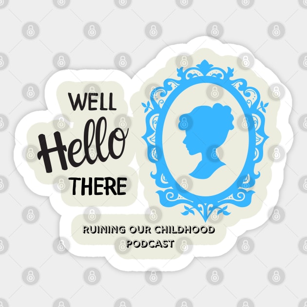 Well Hello There... Sticker by Ruining Our Childhood Podcast